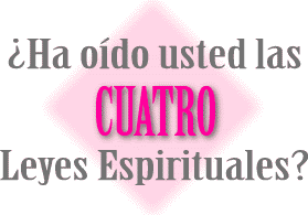 Ha oido Usted las cuatro Leyes Espirituales???